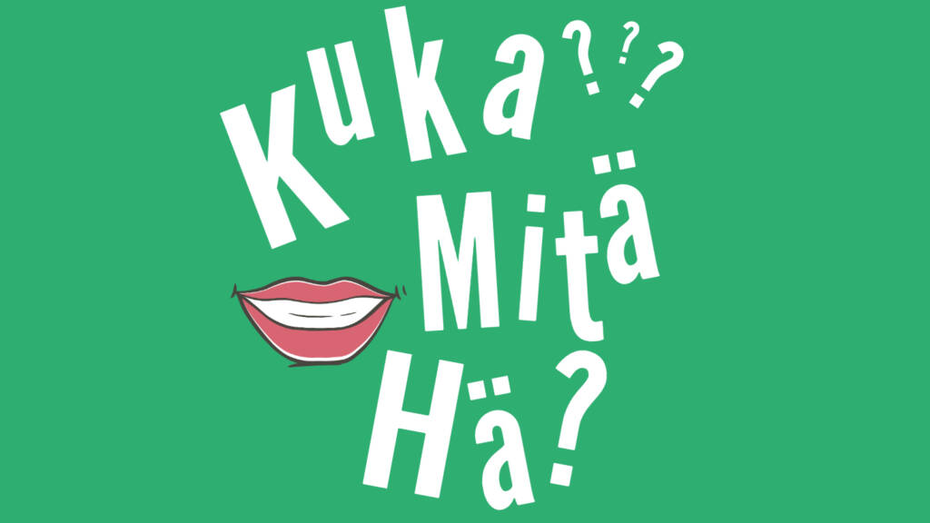 Vihreä taustaväri ja siinä teksti: kuka, mitä, hä?